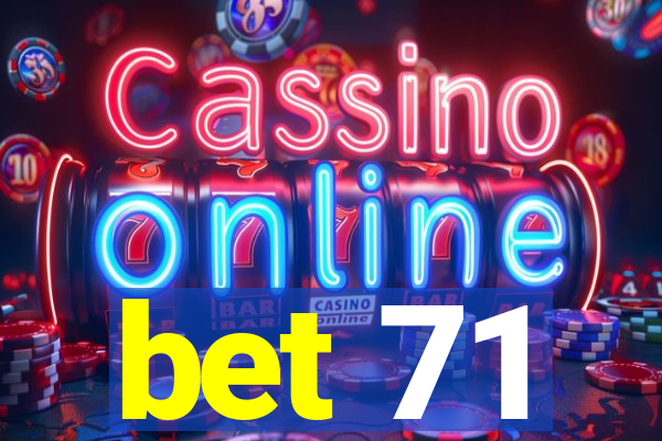 bet 71